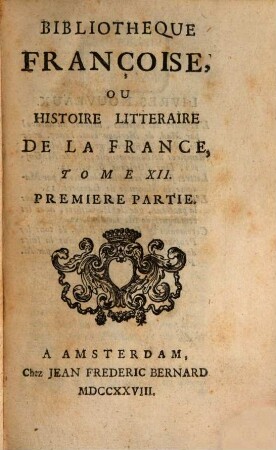 Bibliothèque françoise, ou histoire littéraire de la France. 12. 1728
