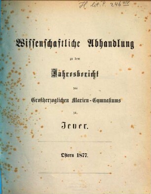 Jahresbericht über das Großherzogliche Marien-Gymnasium zu Jever : Schuljahr ..., 1876/77