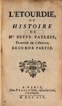 L' Etourdie, Ou Histoire De M. Betsy Tatless : Traduite De L'Anglois. 2