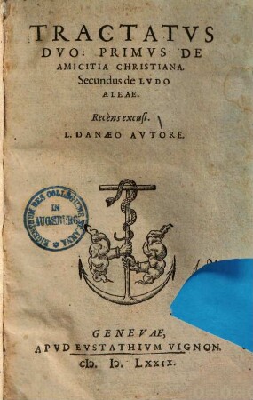 Tractatvs Dvo: Primvs De Amicitia Christiana. Secundus de Lvdo Aleae : Recèns excusi