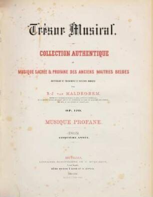 Trésor musical : collection authentique de musique sacrée et profane des anciens maitres belges ; op. 170 ; recueillie et transcript en notation moderne. 5, 1869 : Livr. 1,2
