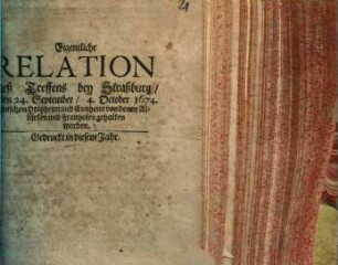 Eigentliche Relation deß Treffens bey Straßburg, so den 24. September, 4. October 1674. zwischen Holtzheim und Entzheim von denen Alliirten und Franzosen gehalten worden