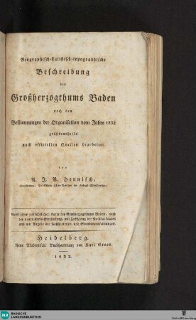 [Grundw.]: Geographisch-statistisch-topographische Beschreibung des Großherzogthums Baden : nach den Bestimmungen der Organisation vom Jahre 1832 größtentheils nach