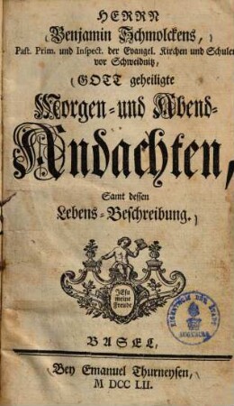 Benjamin Schmolckens ... Gott geheiligte Morgen- und Abend-Andachten : samt dessen Lebens-Beschreibung