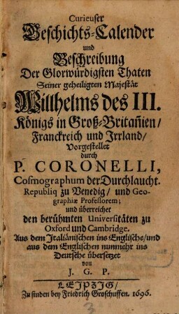 Curieuser Geschichts-Calender und Beschreibung Der Glorwürdigsten Thaten Seiner geheiligten Majestät Willhelms des III. Königs in Groß-Britan[n]ien, Franckreich und Irrland