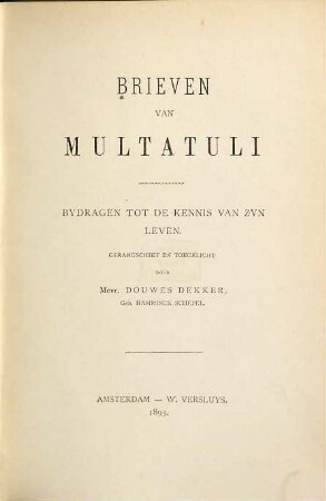 Brieven van Multatuli : Bydragen tot de kennis van zyn leven. Gerangschikt en toegelicht door Mevr. Douwes Dekker, Geb. Hamminck Schepel, 9