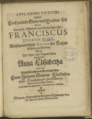 Applausus Votivus Auff das hochzeitliche Ehrn-vnd Freuden-Fest So der ... Herr Franciscus Johann Blum, ...