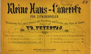 Kleine Haus-Concerte : für Zitherspieler ; Musikstücke für 1 oder 2 Zithern, mit Pianoforte u. Violine oder Flöte ad lib., 5. Fantasieklänge aus d. Schwabenland