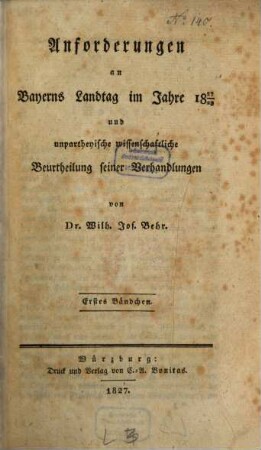 Anforderungen an Bayerns Landtag im Jahre 1827/28 und unpartheyische wissenschaftliche Beurtheilung seiner Verhandlungen, 1