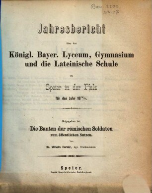 Jahresbericht über das Königl. Bayer. Lyceum, Gymnasium und die Lateinische Schule zu Speier in der Pfalz : für das Studienjahr ..., 1872/73