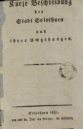 Kurze Beschreibung der Stadt Solothurn und ihrer Umgebungen