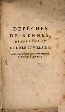 Dépêches De Rennes, Département D L'Isle Et Villaine : Lues en partie à la Convention nationale le dimanche 9 juin 1793