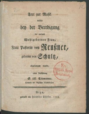 Text zur Musik, welche bey der Beerdigung der ... Frau Pastorin von Reußner, geborner von Schultz, abgesungen wurde,
