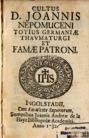 Cultus D. Joannis Nepomuceni Totius Germaniae Thaumaturgi Et Famae Patroni