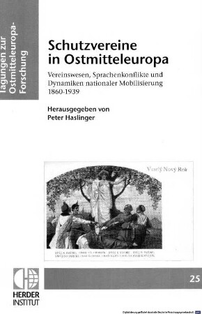 Schutzvereine in Ostmitteleuropa : Vereinswesen, Sprachenkonflikte und Dynamiken nationaler Mobilisierung 1860 - 1939