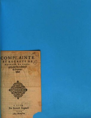 Complainte Et Regretz De Gaspard De Coligny, qui fut Admiral de France