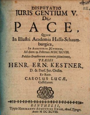 Henr. Ern. Kestneri, D. & in Acad. Rinthel. Profess. Iur. Ordin. Prudentia Iuris Naturalis : Sex Disputationibus exposita, 5. Disputatio Iuris Gentium V. De Pace