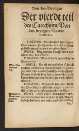 Der vierdt teil des Catechismi/ Von den heyligen Sacramenten.