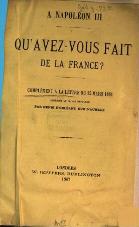 A Napoléon III: Qu'avez-vous fait de la France? : complément à la Lettre du 15 mars 1861, adressée au prince Napoléon