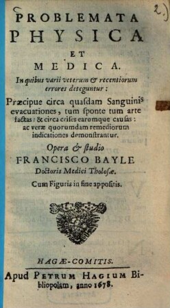 Problemata physica et medica : in quibus varii veterum & recentiorum errores deteguntur ; praecipue circa quasdam sanguinis evacuationes, tum sponte tum arte factas, & circa crises earumque causas ...