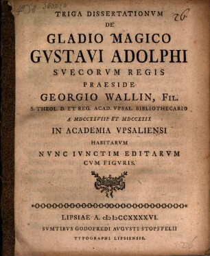 Triga dissertationum de gladio magico Gustavi Adolphi, Suecorum regis : nunc iunctim editarum