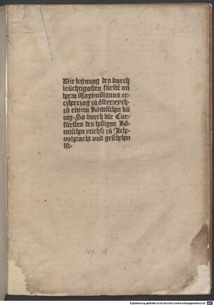 Die Krönung des durchleuchtigosten Fürsten und Fürstẽ vñ Herrn Maximilianus Erczherczog zu Österreych zu einem Römischen Künig : so durch d. Curfürsten d. Hl. Röm. Reichsz zu Achen volpracht u. geschehen ist