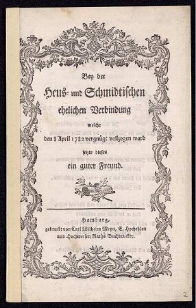 Bey der Heus- und Schmidtischen ehelichen Verbindung welche den 8 April 1782 vergnügt vollzogen ward setzte dieses ein guter Freund.