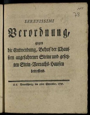Serenissimi Verordnung, gegen die Entwendung, Behuf der Chausseen angefahrener Steine und gesetzten Stein-Vorraths-Haufen betreffend : d. d. Braunschweig, den 16ten September 1797