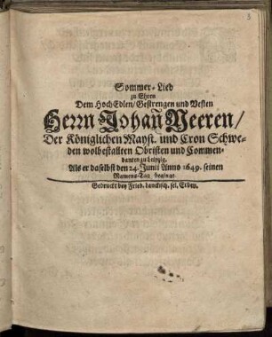 Sommerlied zu Ehren Dem ... Herrn Johan[n] Yeeren/ Der Königlichen Mayst. und Cron Schweden wolbestalten Obisten und Commendanten zu Leipzig. Als er daselbst den 24. Junii Anno 1649. seinen Namens-Tag beginge.