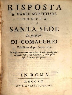 Risposta a varie scritture contra la Santa Sede in proposito di Comachio ... 1711