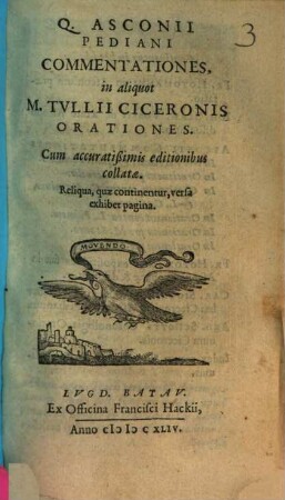Q. Asconii Pediani Commentationes, in aliquot M. Tvllii Ciceronis Orationes : Cum accuratißimis editionibus collatae. Reliqua, quae continentur, versa exhibet pagina