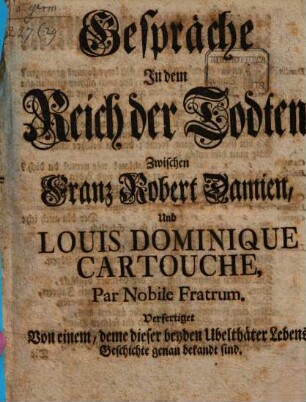 Gespräche In dem Reich der Todten Zwischen Franz Robert Damien, Und Louis Dominique Cartouche : Par Nobile Fratrum, [1]