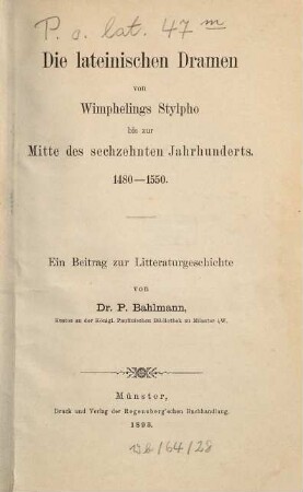 Die lateinischen Dramen von Wimphelings Stylpho bis zur Mitte des sechzehnten Jahrhunderts : 1480 - 1550 ; e. Beitr. zur Literaturgeschichte