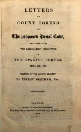 Letters to count Toreno on the proposed penal code : delivered in by the legislation committee of the Spanish Cortes, April 25th, 1821