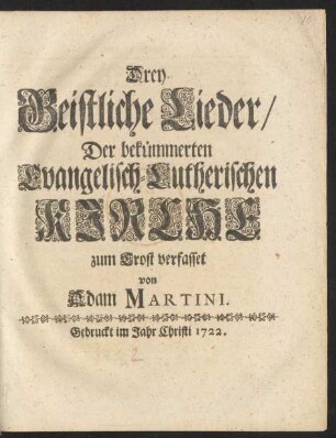 Drey Geistliche Lieder, Der bekümmerten Evangelisch-Lutherischen Kirche zum Trost verfasset