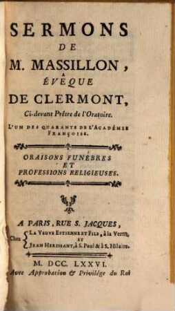 Sermons De M. Massillon, Évêque De Clermont, Ci-devant Prêtre de l'Oratoire, L'Un Des Quarante De L'Académie Françoise, [4]. Oraisons Funèbres Et Professions Religieuses