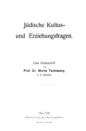 Jüdische Kultus- und Erziehungsfragen : eine Denkschrift / von Moritz Tschiassny