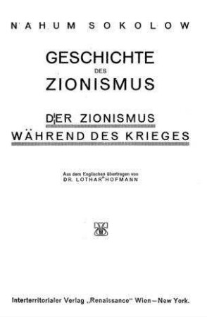 Geschichte des Zionismus : der Zionismus während des Krieges / von Nahum Sokolow. Aus d. Engl. übertr. von Lothar Hofmann
