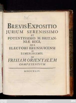Brevis Expositio Jurium Serenissimo Et Potentissimo M. Britanniæ Regi, Qua Electori Brunsuicensi Ac Luneburgensi In Frisiam Orientalem Competentium