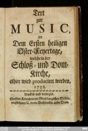 Text zur Music, an Dem Ersten heiligen Oster-Feyertage, welche in der Schloß- und Dom-Kirche, alhier wird produciret werden, 1738.