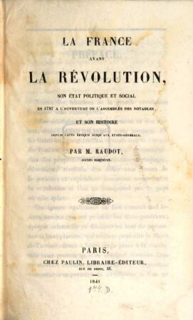La France avant la Revolution; son état politique et social en 1787 à l'ouverture de l'Assembleé des Notables et son histoire depuis cette epoque jusqu'aux Etats Generaux