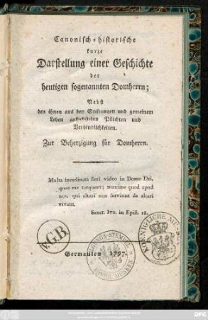 Canonisch-historische kurze Darstellung einer Geschichte der heutigen sogenannten Domherrn : Nebst den ihnen aus den Stiftungen und gemeinen Leben anklebenden Pflichten und Verbindlichkeiten ; Zur Beherzigung für Domherrn