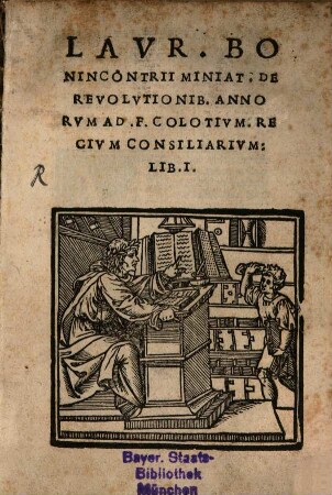 Laur. Bonincontrii Miniat. De Revolutionib. Annorum Ad F. Regium Consiliarium : Lib. I