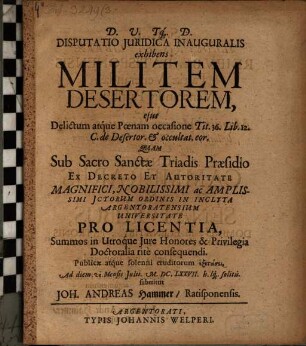 Disputatio juridica inauguralis exhibens militem desertorum : eius delictum atque poenam occasione Tit. 36. Lib. 12. C. de desertor. et occultat. eor.