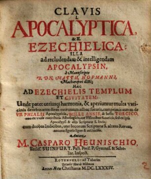 Clavis I Apocalyptica et II Ezechielica, illa ad recludendam et intelligendam Apocalypsin ...