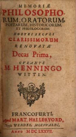 Memoriae Philosophorum, Oratorum, Poetarum, Historicorum, Et Philologorum. Nostri Seculi Clarissimorum Renovatae Decas ..., 1/4
