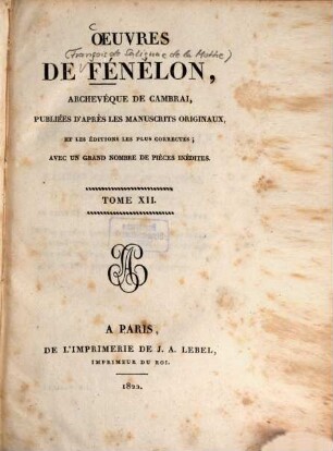 Oeuvres de Fénélon, Archevèque de Cambrai : publiées d'après les manuscrits originaux, et les éditions les plus correctes ; avec un grand nombre de pièces inédites, 12