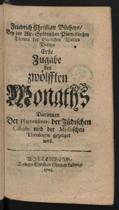 Friedrich Christian Büchers, Bey der Alt-Städtischen Pfarr-Kirchen Dieners des Göttlichen Wortes Dantzig Erste Zugabe des zwölfften Monaths