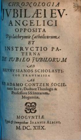 Chronologia jubilaei euangelici : opposita pijs lachrymis Catholicorum et instructio paterna de iubilo iubilorum