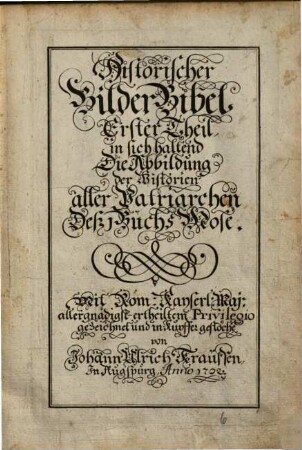 Historische Bilder-Bibel : vorstellend die Geschichte der H. Patriarchen und Ertz-Vätter ... wie auch der Könige und Propheten heiliger göttlicher Schrifft Altes Testaments, wie auch was in dem Neuen Testament beschriben ...